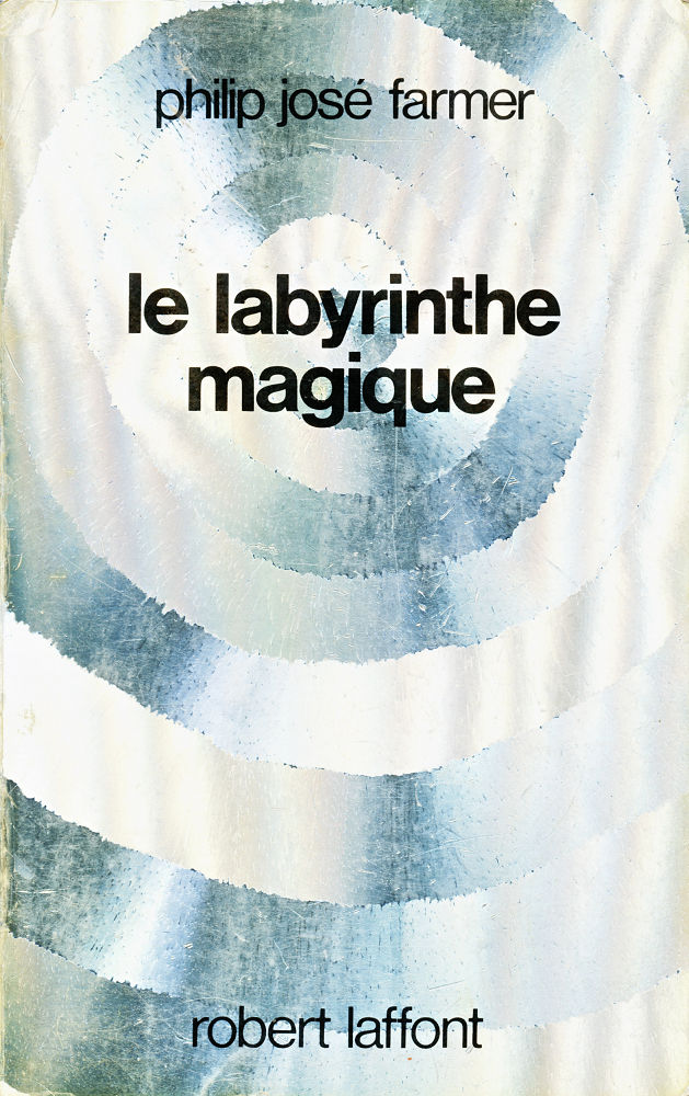 Le Labyrinthe magique - Philip José FARMER - Fiche livre - Critiques -  Adaptations - nooSFere