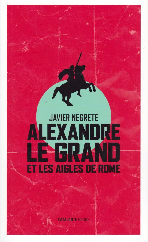 Javier Negrete, Alexandre le Grand et les aigles de Rome Atalante817-2017
