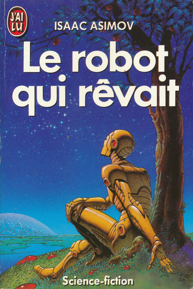 Le Robot qui rêvait - Isaac ASIMOV - Fiche livre - Critiques - Adaptations - nooSFere