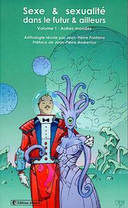 Sexe et sexualit dans le futur et ailleurs - Volume 1 : Autres mondes
