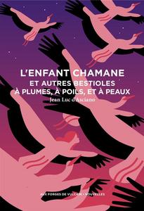 L'Enfant chamane et autres bestioles  plumes,  poils, et  peaux