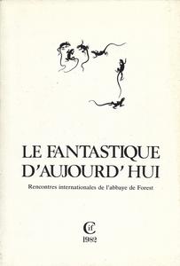 Le Fantastique d'aujourd'hui. Rencontres internationales de l'abbaye de Forest