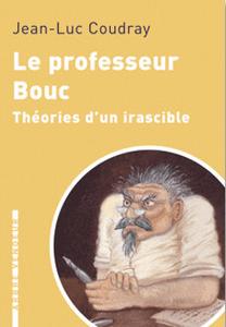 Le Professeur Bouc, thories d'un irascible