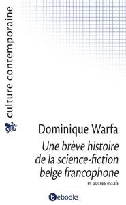 Une brève histoire de la science-fiction belge francophone et autres essais