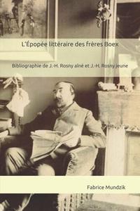 L'Épopée littéraire des frères Boex (Bibliographie de J.-H. Rosny aîné et J.-H. Rosny jeune)