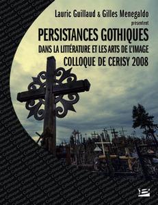 Colloque de Cerisy. Persistances gothiques dans la littrature et les arts de l'image