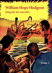 William Hope Hodgson - Intgrale des nouvelles tome 3