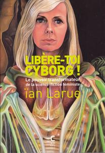 Libre-toi cyborg ! le pouvoir transformateur de la science-fiction fministe