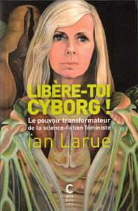 Libre-toi cyborg ! le pouvoir transformateur de la science-fiction fministe