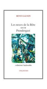 Les Noces de la Bte, suivi de Pendergast
