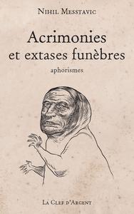 Acrimonies et extases funbres