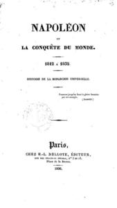 Napolon et la conqute du monde - 1812  1832 - Histoire de la monarchie universelle