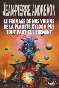 Le Fromage de nos voisins de la plante Xyloon pue tout particulirement et six courtes excursions