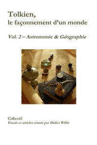 Tolkien, le faonnement d'un monde (volume 2  Astronomie & Gographie)