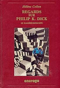 Regards sur Philip K. Dick. Le Kalédickoscope