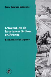 L'Invention de la science-fiction en France. Les hritiers de Cyrano
