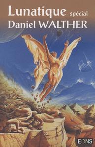 Lunatique spcial Daniel Walther