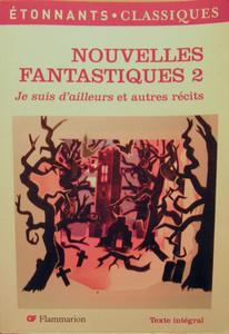 Nouvelles Fantastiques 2  Je suis d'ailleurs et autres rcits