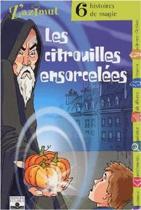 Les Citrouilles ensorceles - 6 histoires de magie
