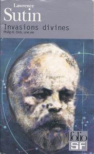 Invasions divines : Philip K. Dick, une vie