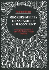 Georges Mlis et sa famille se racontent. Tmoignages intimes et retrouvs du tout premier cinaste.