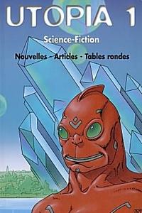 Utopia 1. Science-fiction (Nouvelles - Articles - Tables rondes)
