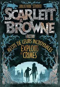 Scarlett et Browne. Rcits de leurs incroyables exploits et crimes