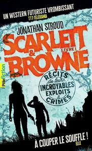 Scarlett et Browne. Rcits de leurs incroyables exploits et crimes