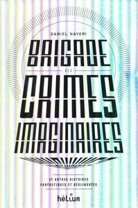 Brigade des Crimes Imaginaires et autres histoires fantastiques et dglingues