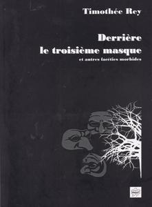Derrire le troisime masque et autres facties morbides
