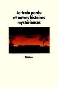 Le Train perdu et autres histoires mystrieuses