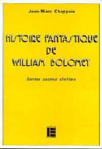 Histoire fantastique de William Bolomey, dernier pasteur chrtien