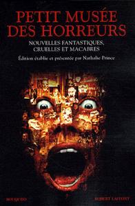 Petit muse des horreurs. Nouvelles fantastiques, cruelles et macabres