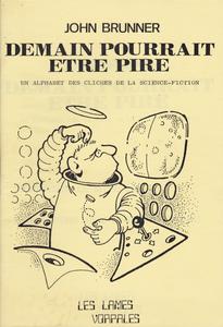 Demain pourrait tre pire. Un alphabet des clichs de la science-fiction