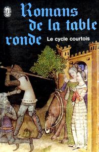Romans de la table ronde - Le cycle Courtois