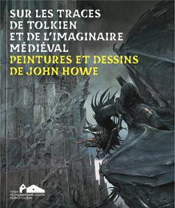 Sur les traces de Tolkien et de l'imaginaire mdival : peintures et dessins de John Howe