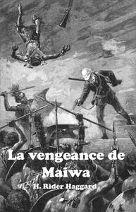 La Vengeance de Maiwa ou La Guerre de la Petite Main, suivi de : L'histoire de Quatermain le Chasseur et de Chances ingales