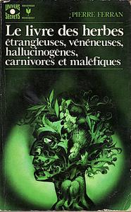 Le Livre des herbes trangleuses, vnneuses, hallucinognes, carnivores et malfiques