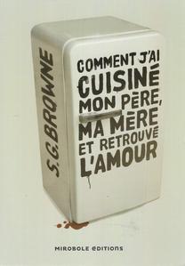 Comment j'ai cuisin mon pre, ma mre... et retrouv l'amour