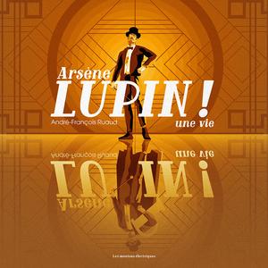 Arsne Lupin ! Une vie