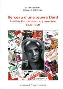 Berceau d'une uvre Dard. Frdric Dard crivain et journaliste 1938-1950