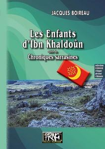 Les Enfants d'Ibn Khaldon suivi de Chroniques sarrasines