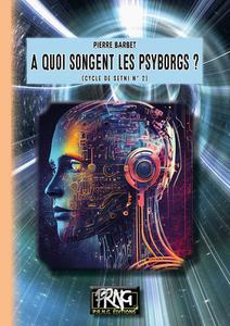  quoi songent les Psyborgs ?