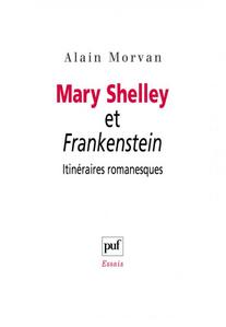 Mary Shelley et Frankenstein: itinraires romanesques