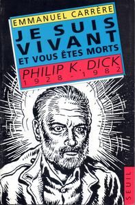 Je suis vivant et vous êtes morts - Philip K. Dick, 1928-1982