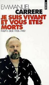 Je suis vivant et vous tes morts - Philip K. Dick, 1928-1982