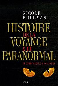 Histoire de la voyance & du paranormal du XVIII<SUP>e</SUP> sicle  nos jours