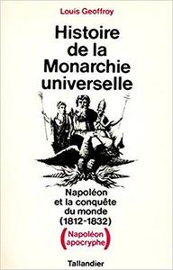 Histoire de la Monarchie Universelle, Napolon et la conqute du Monde (1812-1832) (Napolon apocryphe)