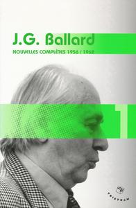 J.G. Ballard - Nouvelles complètes 1956 / 1962