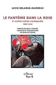 Le Fantme dans la rose et autres contes visionnaires 1907-1914